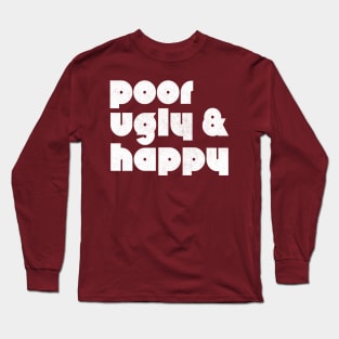 Poor Ugly & Happy Long Sleeve T-Shirt